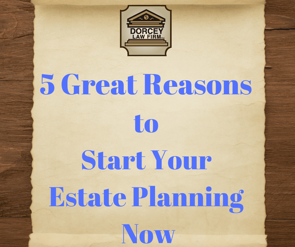5 Great Reasons to Start Your Estate Planning Now